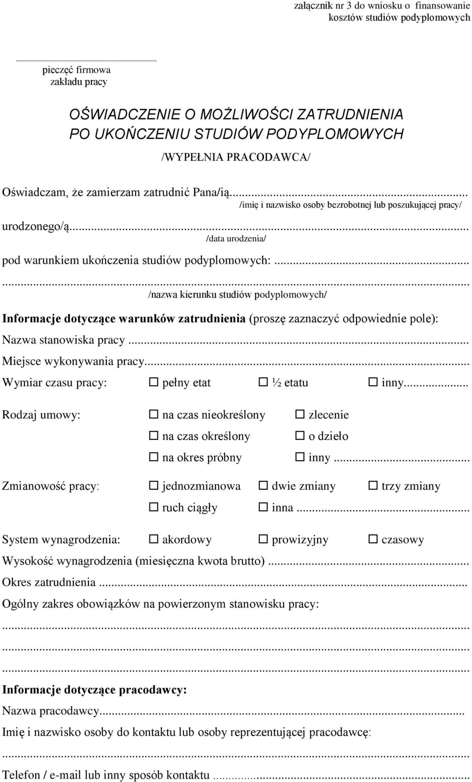 ..... /nazwa kierunku studiów podyplomowych/ Informacje dotyczące warunków zatrudnienia (proszę zaznaczyć odpowiednie pole): Nazwa stanowiska pracy... Miejsce wykonywania pracy.