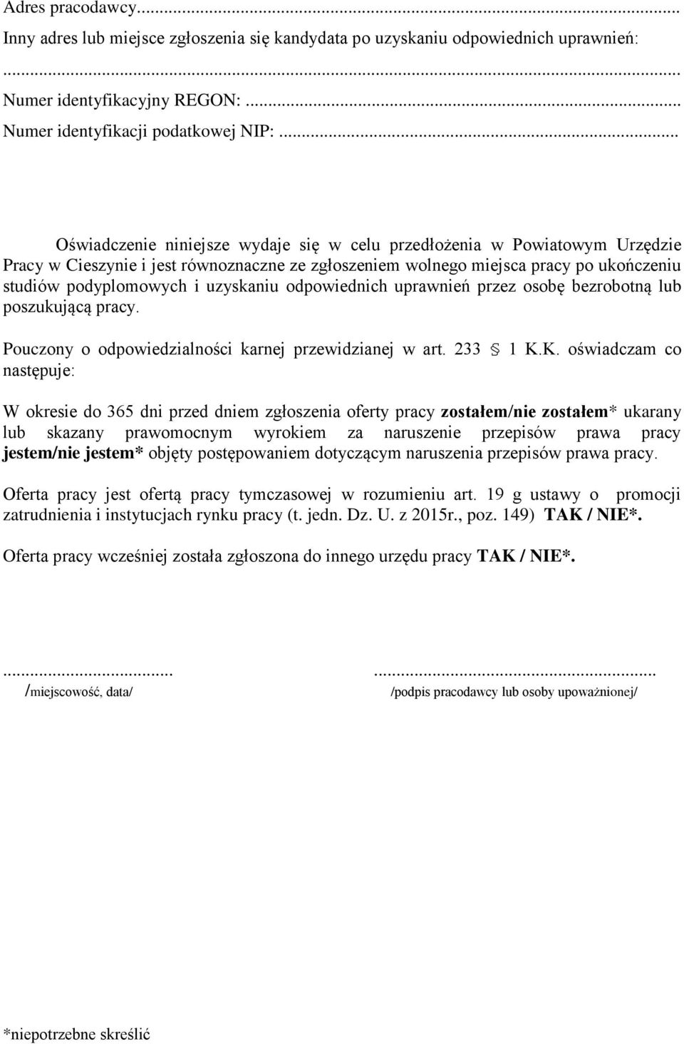 uzyskaniu odpowiednich uprawnień przez osobę bezrobotną lub poszukującą pracy. Pouczony o odpowiedzialności karnej przewidzianej w art. 233 1 K.