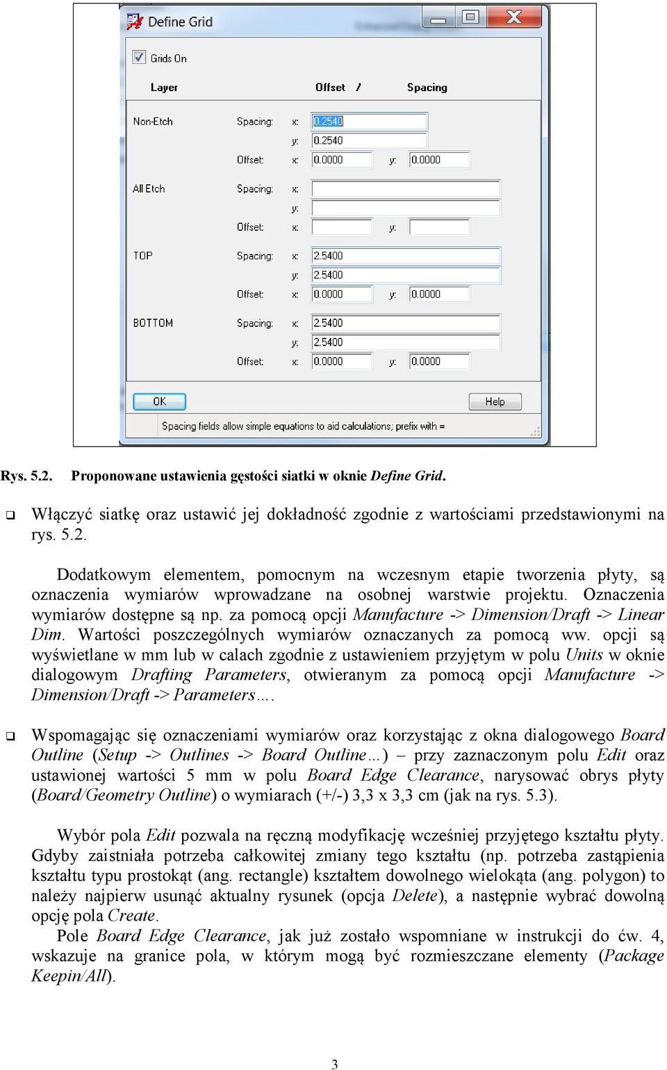 opcji są wyświetlane w mm lub w calach zgodnie z ustawieniem przyjętym w polu Units w oknie dialogowym Drafting Parameters, otwieranym za pomocą opcji Manufacture -> Dimension/Draft -> Parameters.