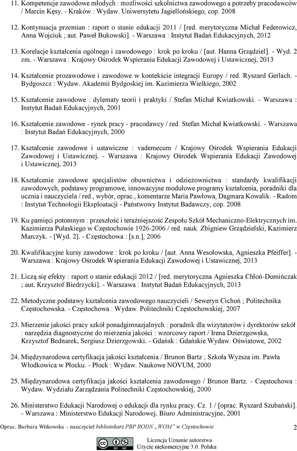 Korelacje kształcenia ogólnego i zawodowego : krok po kroku / [aut. Hanna Grządziel]. - Wyd. 2 zm. - Warszawa : Krajowy Ośrodek Wspierania Edukacji Zawodowej i Ustawicznej, 2013 14.