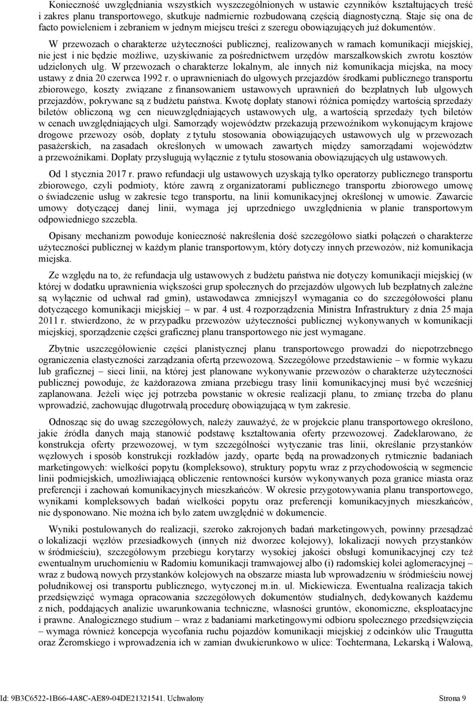 W przewozach o charakterze użyteczności publicznej, realizowanych w ramach komunikacji miejskiej, nie jest i nie będzie możliwe, uzyskiwanie za pośrednictwem urzędów marszałkowskich zwrotu kosztów