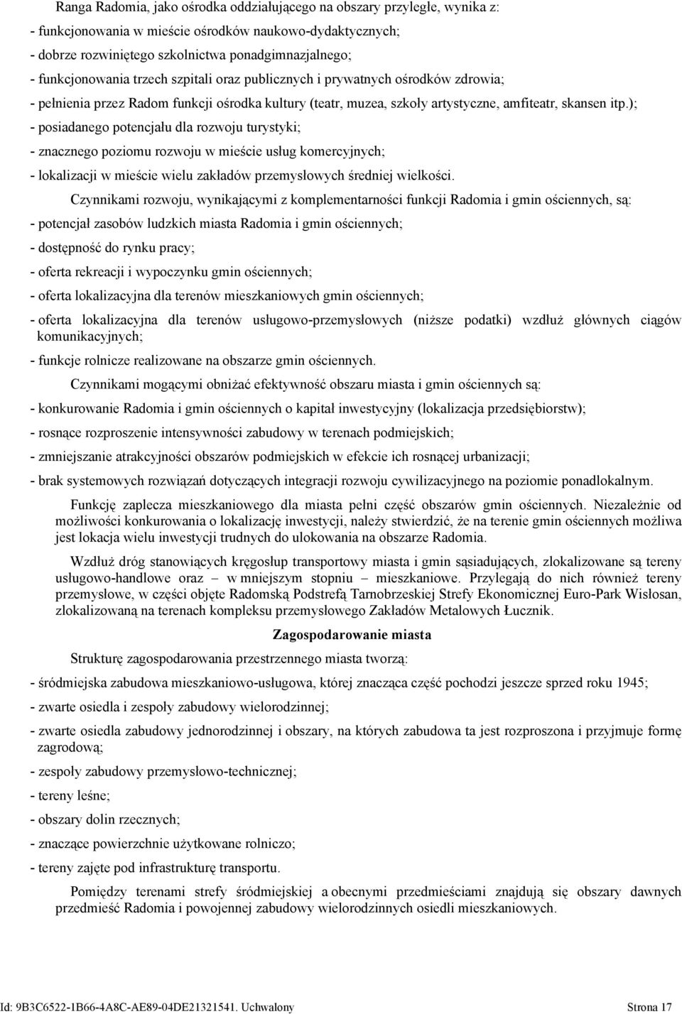 ); - posiadanego potencjału dla rozwoju turystyki; - znacznego poziomu rozwoju w mieście usług komercyjnych; - lokalizacji w mieście wielu zakładów przemysłowych średniej wielkości.