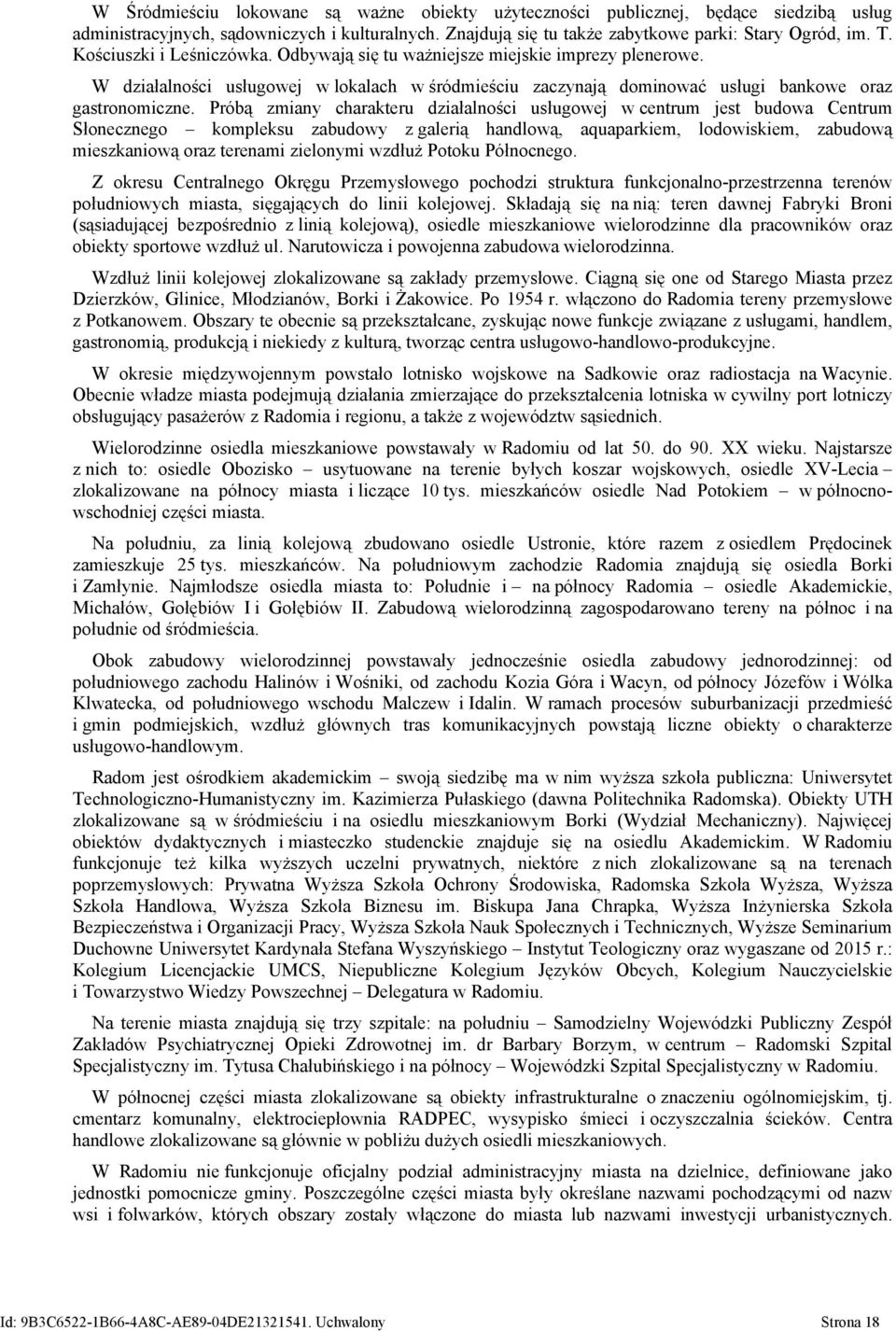 Próbą zmiany charakteru działalności usługowej w centrum jest budowa Centrum Słonecznego kompleksu zabudowy z galerią handlową, aquaparkiem, lodowiskiem, zabudową mieszkaniową oraz terenami zielonymi