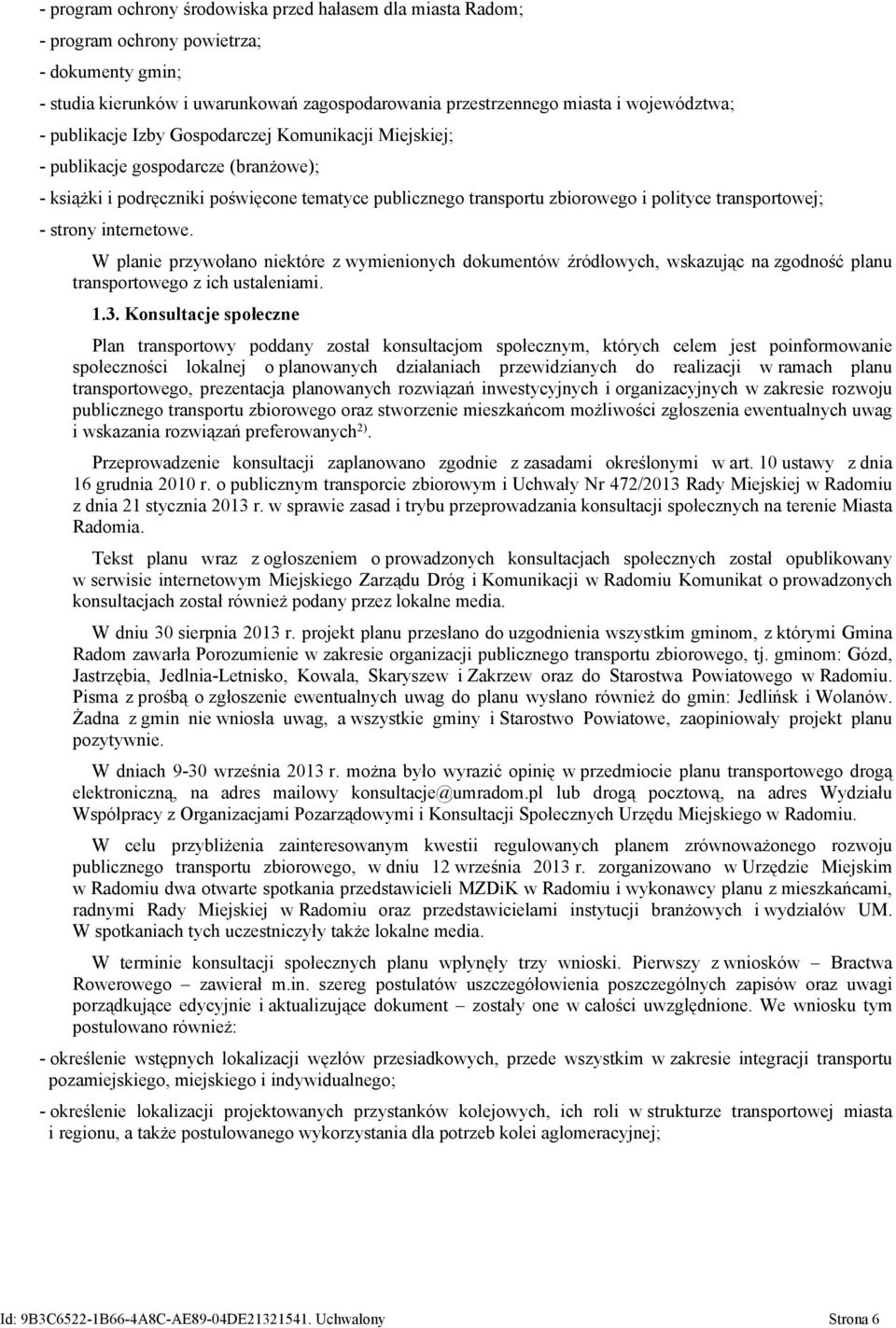 strony internetowe. W planie przywołano niektóre z wymienionych dokumentów źródłowych, wskazując na zgodność planu transportowego z ich ustaleniami. 1.3.