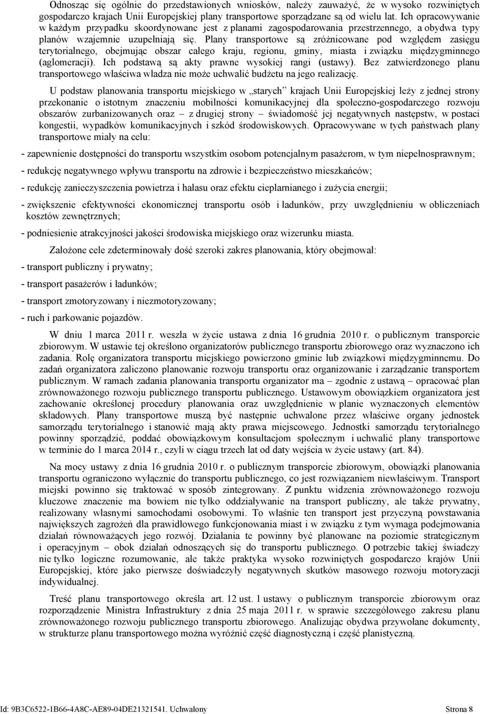 Plany transportowe są zróżnicowane pod względem zasięgu terytorialnego, obejmując obszar całego kraju, regionu, gminy, miasta i związku międzygminnego (aglomeracji).