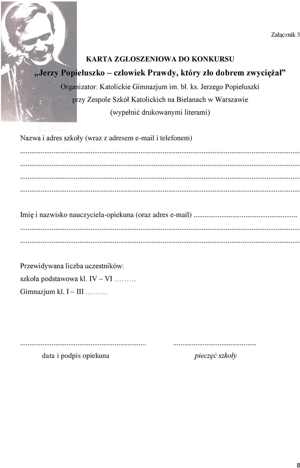 Jerzego Popiełuszki przy Zespole Szkół Katolickich na Bielanach w Warszawie (wypełnić drukowanymi literami) Nazwa i adres