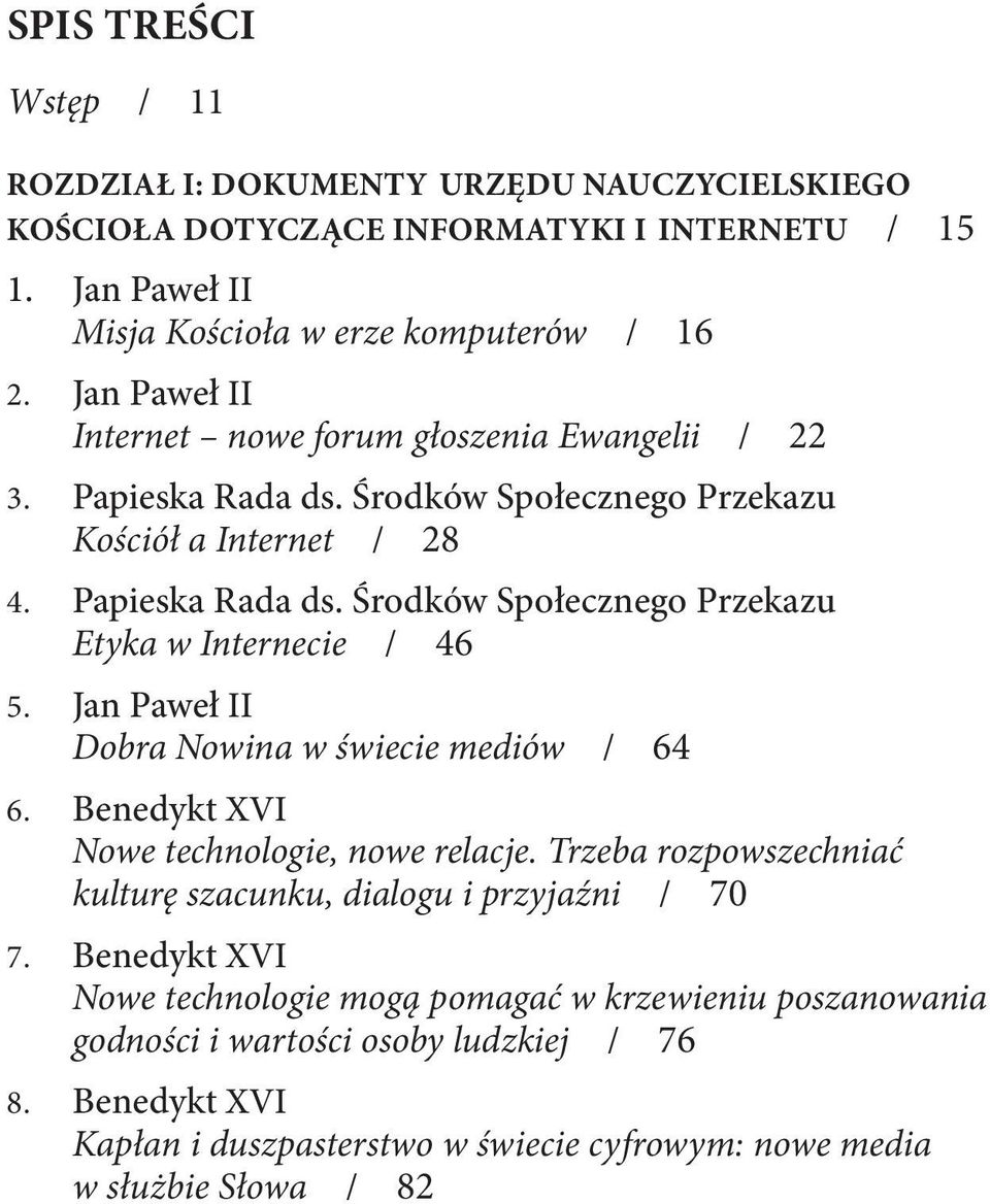 Środków Społecznego Przekazu Etyka w Internecie / 46 5. Jan Paweł II Dobra Nowina w świecie mediów / 64 6. Benedykt XVI Nowe technologie, nowe relacje.