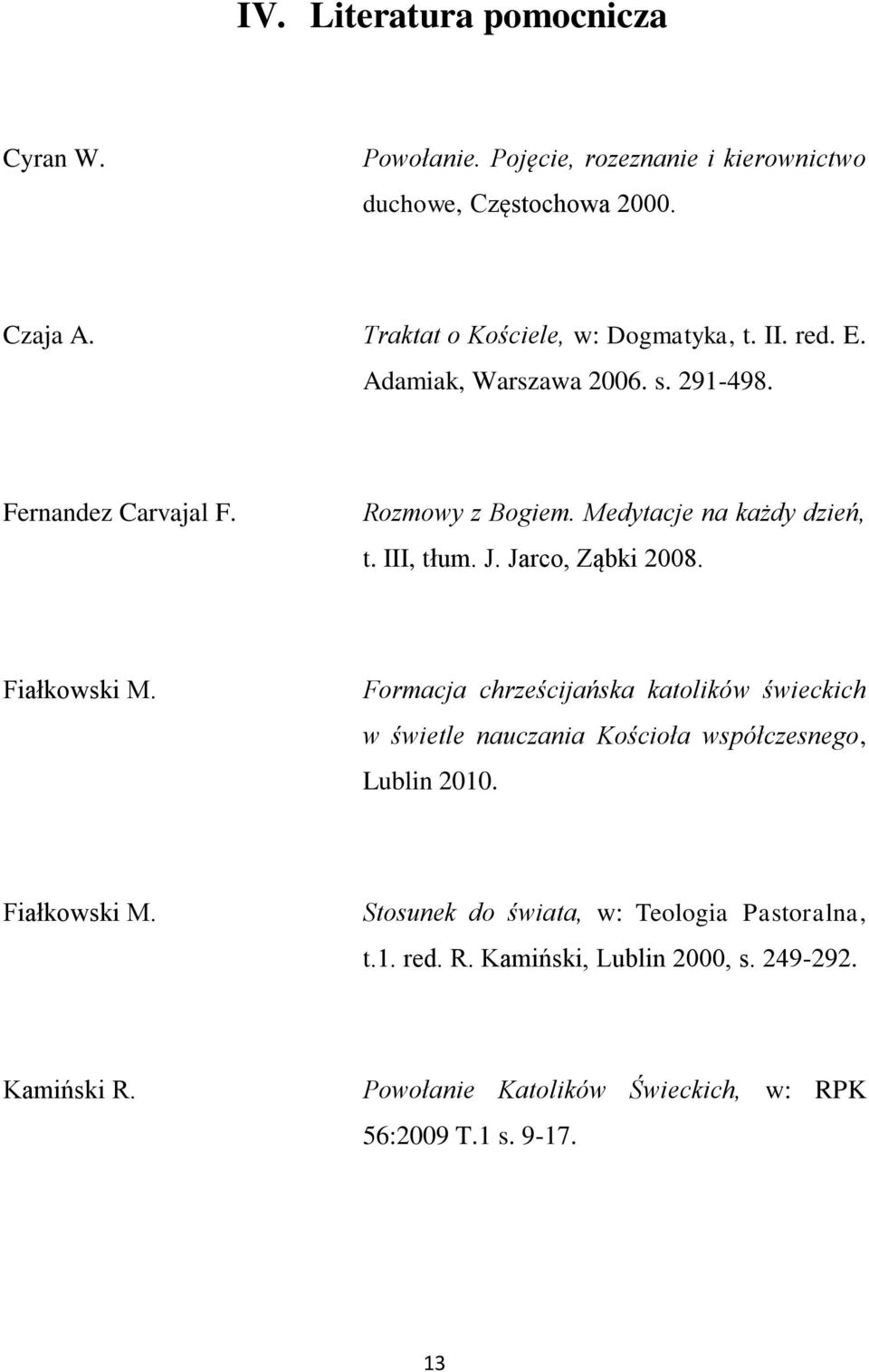 Medytacje na każdy dzień, t. III, tłum. J. Jarco, Ząbki 2008. Fiałkowski M.