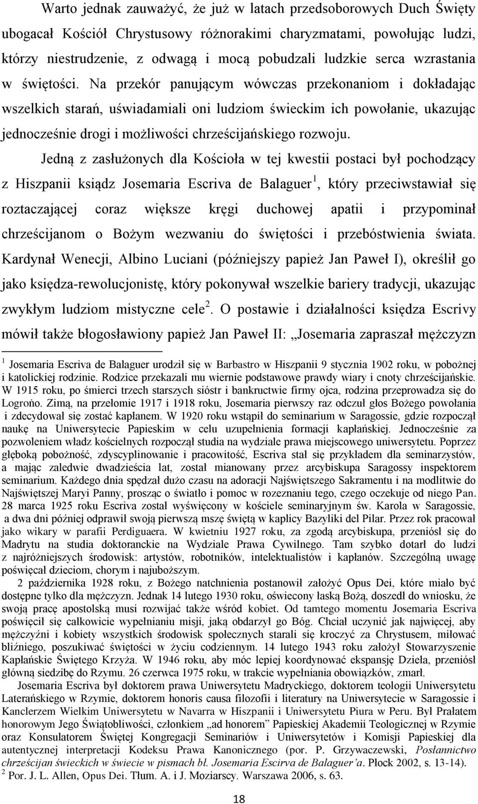 Na przekór panującym wówczas przekonaniom i dokładając wszelkich starań, uświadamiali oni ludziom świeckim ich powołanie, ukazując jednocześnie drogi i możliwości chrześcijańskiego rozwoju.