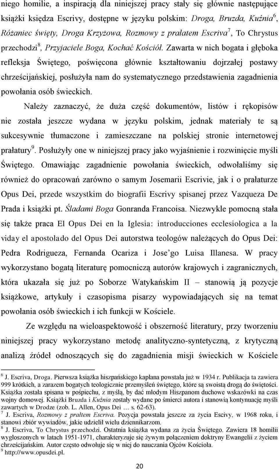 Zawarta w nich bogata i głęboka refleksja Świętego, poświęcona głównie kształtowaniu dojrzałej postawy chrześcijańskiej, posłużyła nam do systematycznego przedstawienia zagadnienia powołania osób