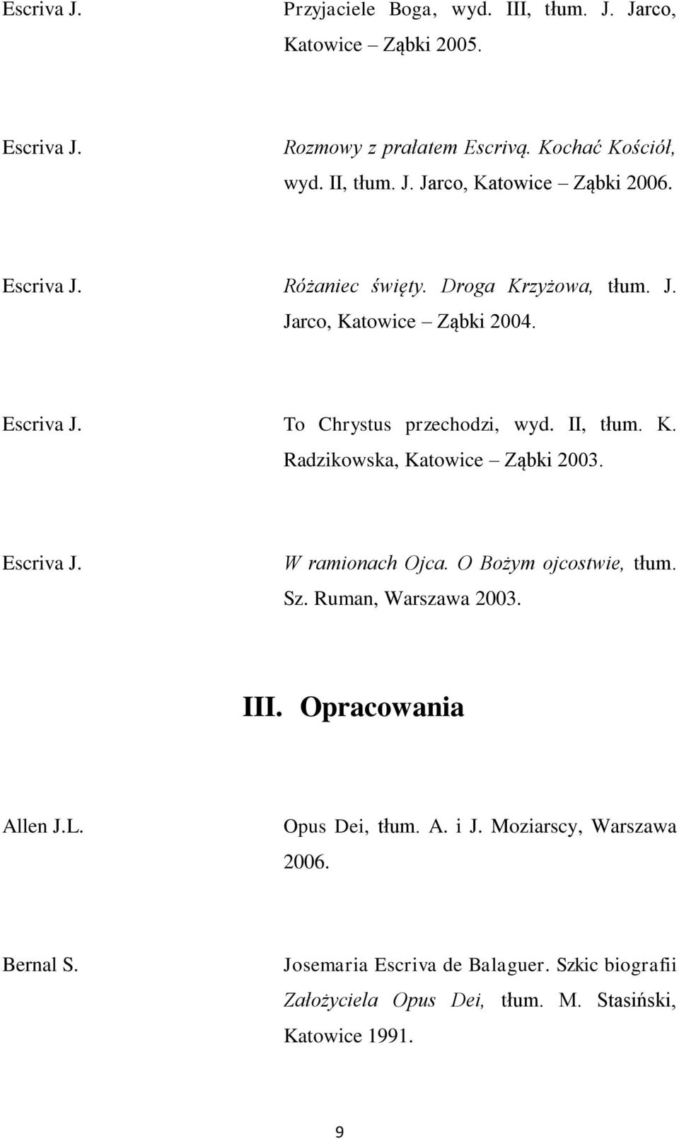 Escriva J. W ramionach Ojca. O Bożym ojcostwie, tłum. Sz. Ruman, Warszawa 2003. III. Opracowania Allen J.L. Opus Dei, tłum. A. i J.
