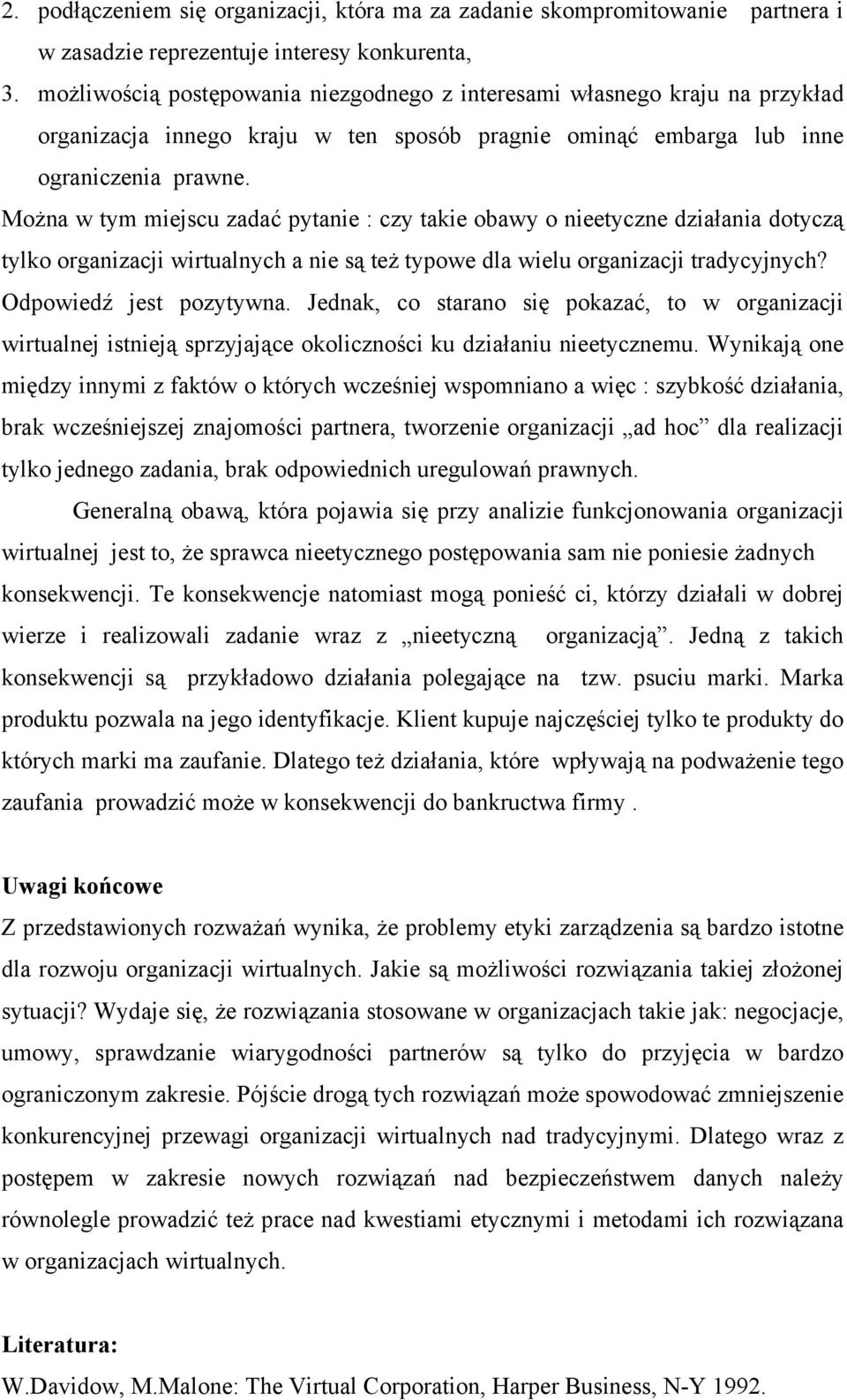 Można w tym mejscu zadać pytane : czy take obawy o neetyczne dzałana dotyczą tylko organzacj wrtualnych a ne są też typowe dla welu organzacj tradycyjnych? Odpowedź jest pozytywna.