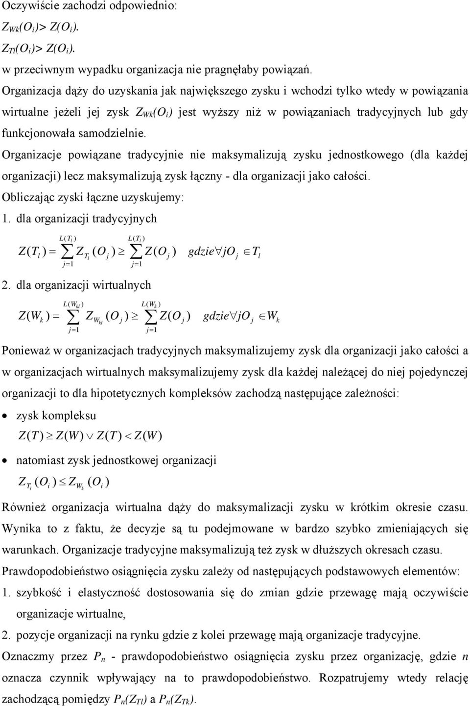 Organzacje powązane tradycyjne ne maksymalzują zysku jednostkowego (dla każdej organzacj) lecz maksymalzują zysk łączny - dla organzacj jako całośc. Oblczając zysk łączne uzyskujemy: 1.