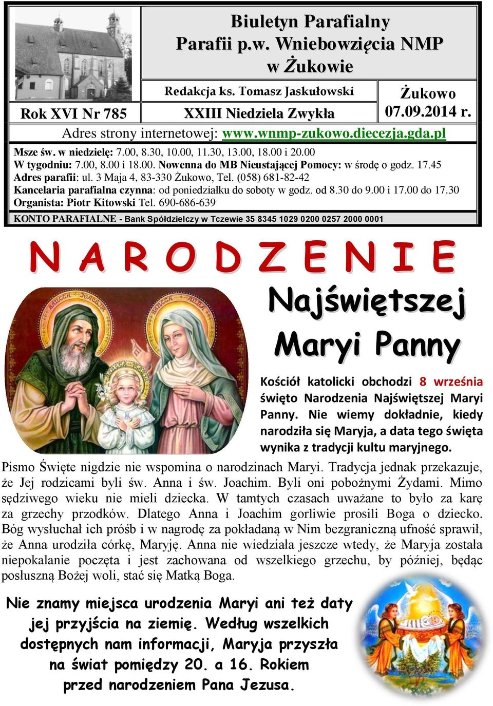3 Maja 4, 83-330 Żukowo, Tel. (058) 681-82-42 Kancelaria parafialna czynna: od poniedziałku do soboty w godz. od 8.30 do 9.00 i 17.00 do 17.30 Organista: Piotr Kitowski Tel.