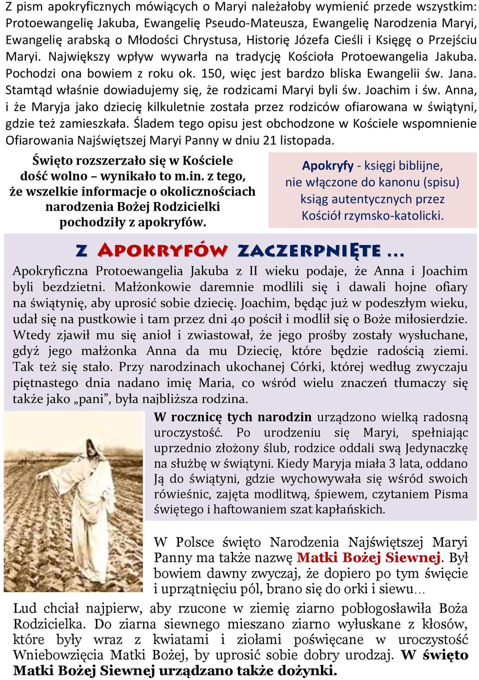Stamtąd właśnie dowiadujemy się, że rodzicami Maryi byli św. Joachim i św. Anna, i że Maryja jako dziecię kilkuletnie została przez rodziców ofiarowana w świątyni, gdzie też zamieszkała.