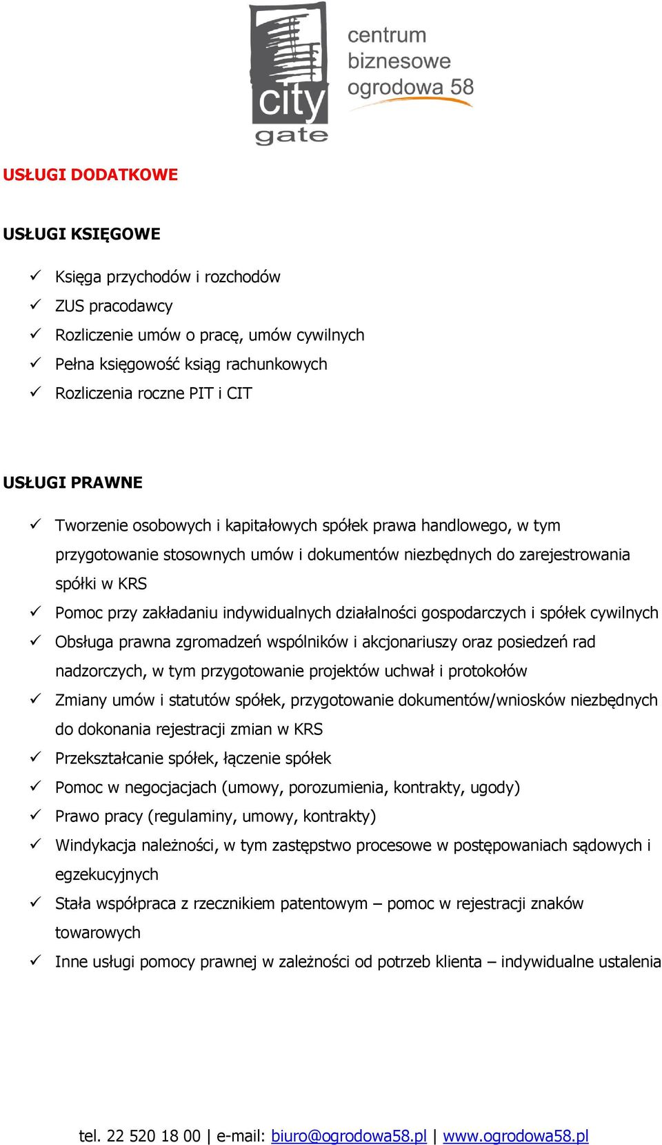 działalności gospodarczych i spółek cywilnych Obsługa prawna zgromadzeń wspólników i akcjonariuszy oraz posiedzeń rad nadzorczych, w tym przygotowanie projektów uchwał i protokołów Zmiany umów i