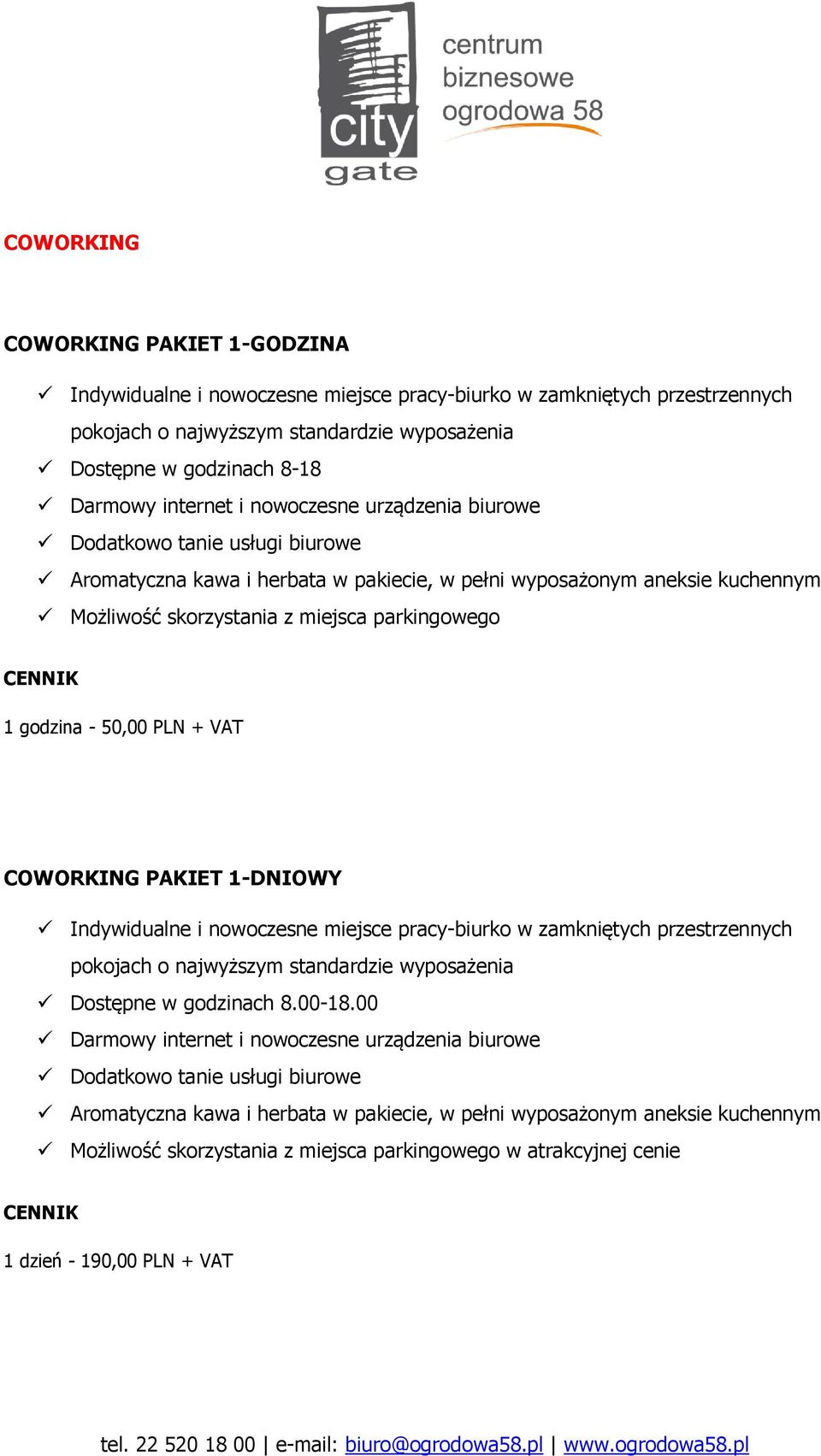 godzina - 50,00 PLN + VAT COWORKING PAKIET 1-DNIOWY Indywidualne i nowoczesne miejsce pracy-biurko w zamkniętych przestrzennych pokojach o najwyższym standardzie wyposażenia Dostępne w godzinach 8.