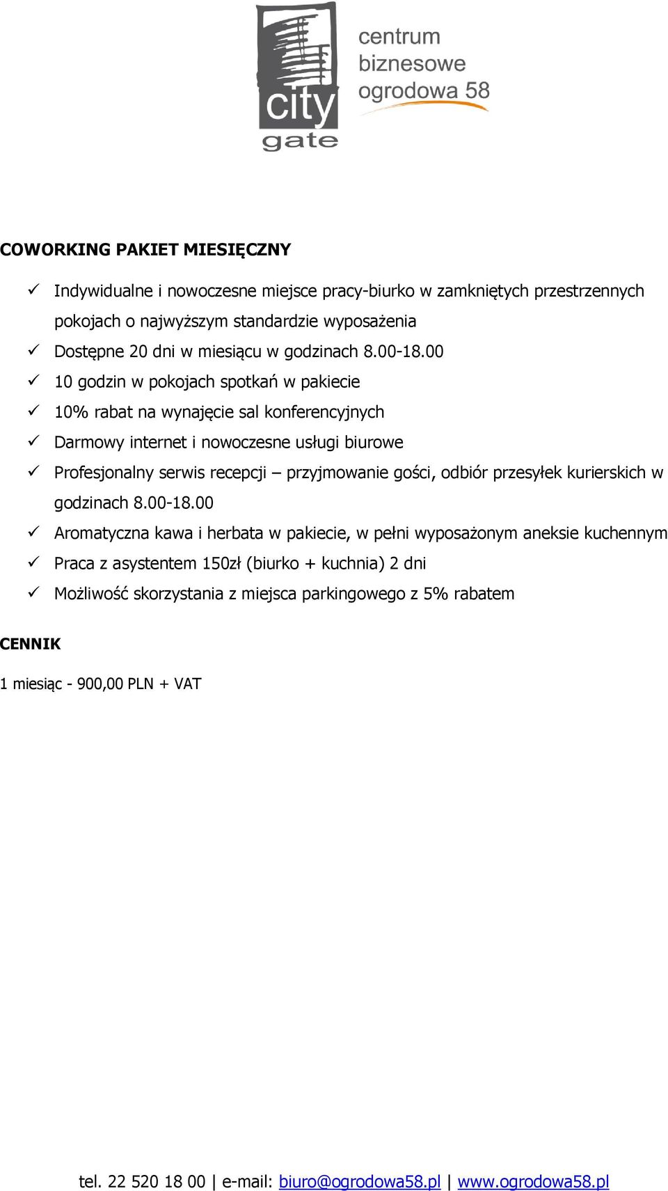 00 10 godzin w pokojach spotkań w pakiecie 10% rabat na wynajęcie sal konferencyjnych Darmowy internet i nowoczesne usługi biurowe Profesjonalny serwis recepcji