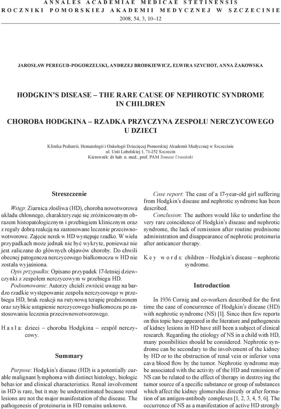Medycznej w Szczecinie ul. Unii Lubelskiej 1, 71-252 Szczecin Kierownik: dr hab. n. med., prof.