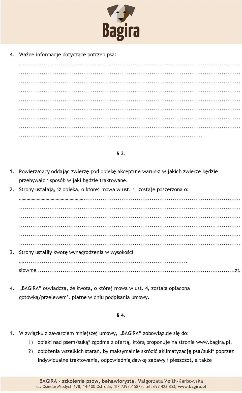 BAGIRA oświadcza, że kwota, o której mowa w ust. 4, została opłacona gotówką/przelewem*, płatne w dniu podpisania umowy. 4. 1.