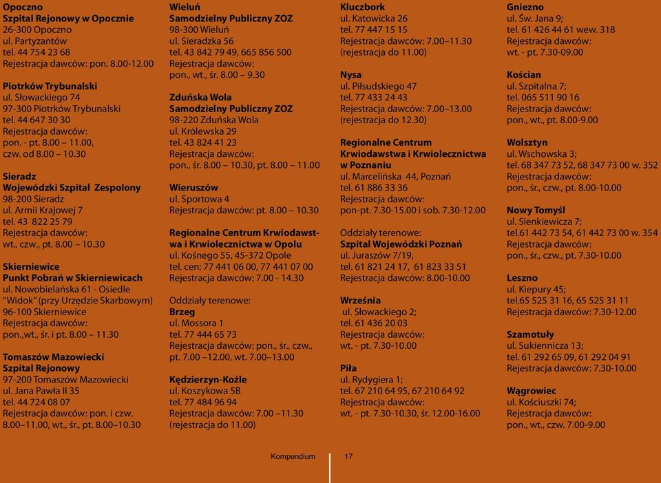 Nowobielańska 61 - Osiedle Widok (przy Urzędzie Skarbowym) 96-100 Skierniewice pon.,wt., śr. i pt. 8.00 11.30 Tomaszów Mazowiecki Szpital Rejonowy 97-200 Tomaszów Mazowiecki ul. Jana Pawła II 35 tel.