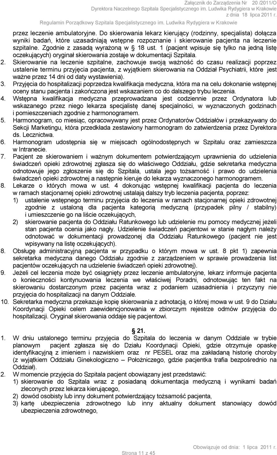 Skierowanie na leczenie szpitalne, zachowuje swoją ważność do czasu realizacji poprzez ustalenie terminu przyjęcia pacjenta, z wyjątkiem skierowania na Oddział Psychiatrii, które jest ważne przez 14