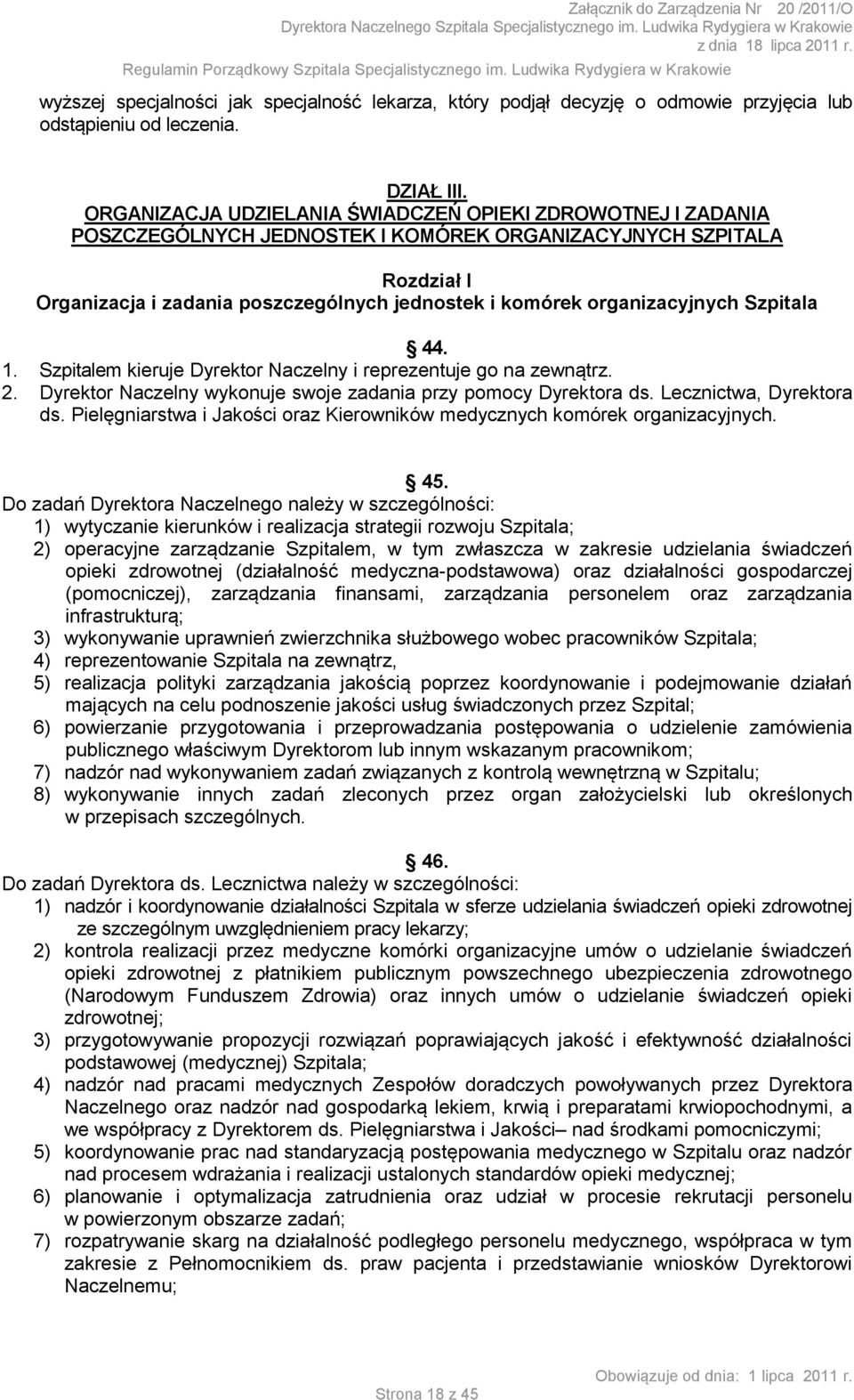 organizacyjnych Szpitala 44. 1. Szpitalem kieruje Dyrektor Naczelny i reprezentuje go na zewnątrz. 2. Dyrektor Naczelny wykonuje swoje zadania przy pomocy Dyrektora ds. Lecznictwa, Dyrektora ds.