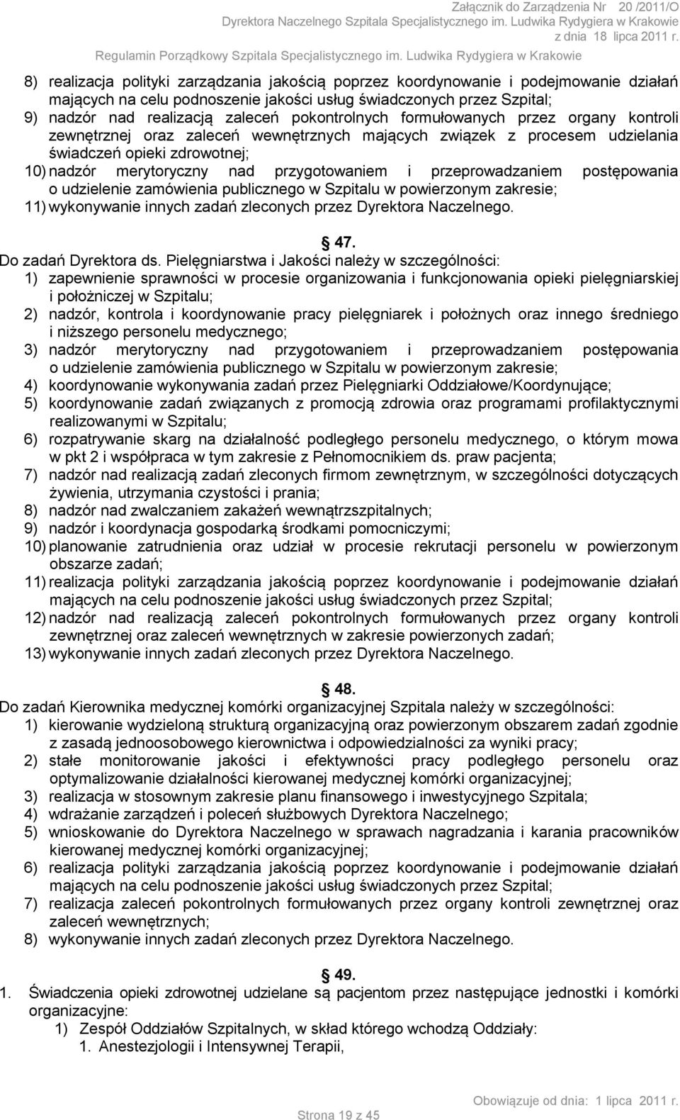 i przeprowadzaniem postępowania o udzielenie zamówienia publicznego w Szpitalu w powierzonym zakresie; 11) wykonywanie innych zadań zleconych przez Dyrektora Naczelnego. 47. Do zadań Dyrektora ds.