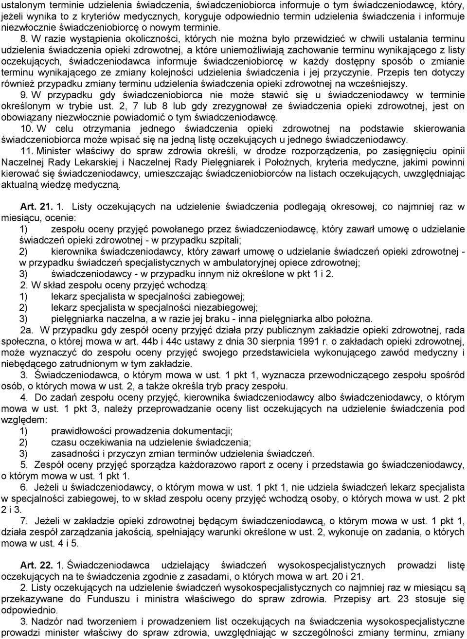 W razie wystąpienia okoliczności, których nie można było przewidzieć w chwili ustalania terminu udzielenia świadczenia opieki zdrowotnej, a które uniemożliwiają zachowanie terminu wynikającego z