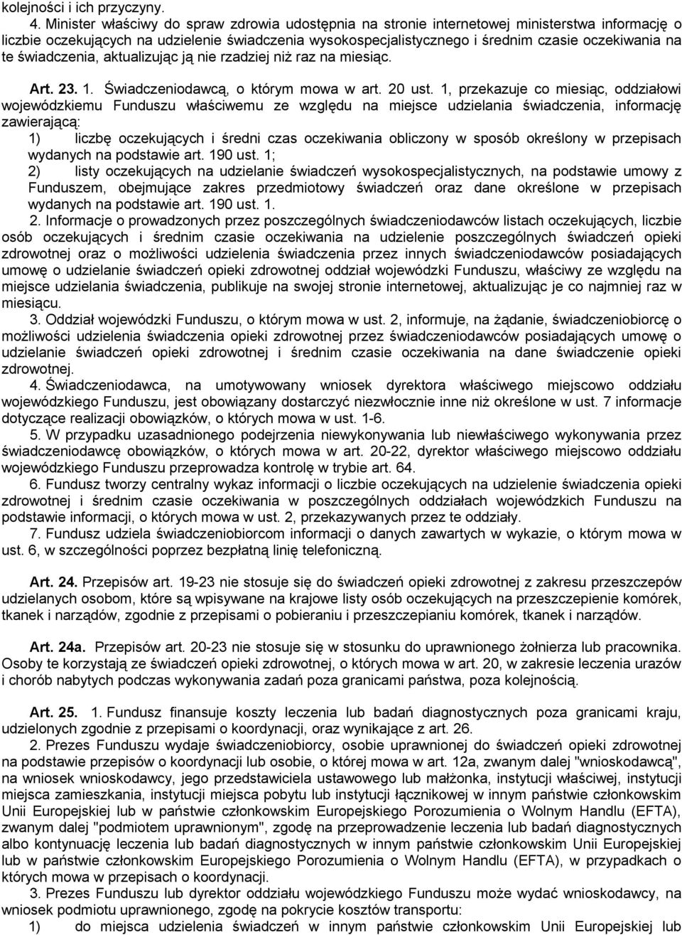 te świadczenia, aktualizując ją nie rzadziej niż raz na miesiąc. Art. 23. 1. Świadczeniodawcą, o którym mowa w art. 20 ust.