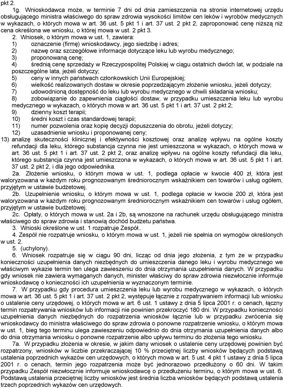 wykazach, o których mowa w art. 36 ust. 5 pkt 1 i art. 37 ust. 2 pkt 2, zaproponować cenę niższą niż cena określona we wniosku, o której mowa w ust. 2 pkt 3. 2. Wniosek, o którym mowa w ust.