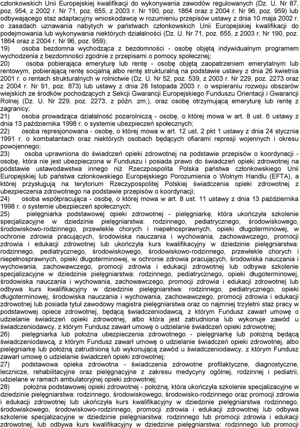 o zasadach uznawania nabytych w państwach członkowskich Unii Europejskiej kwalifikacji do podejmowania lub wykonywania niektórych działalności (Dz. U. Nr 71, poz. 655, z 2003 r. Nr 190, poz.