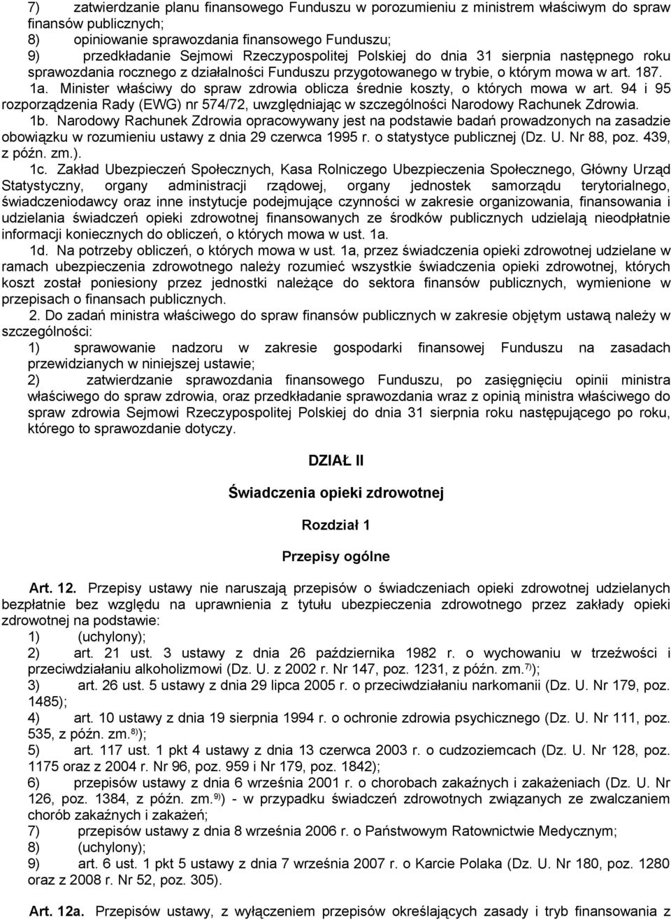 Minister właściwy do spraw zdrowia oblicza średnie koszty, o których mowa w art. 94 i 95 rozporządzenia Rady (EWG) nr 574/72, uwzględniając w szczególności Narodowy Rachunek Zdrowia. 1b.