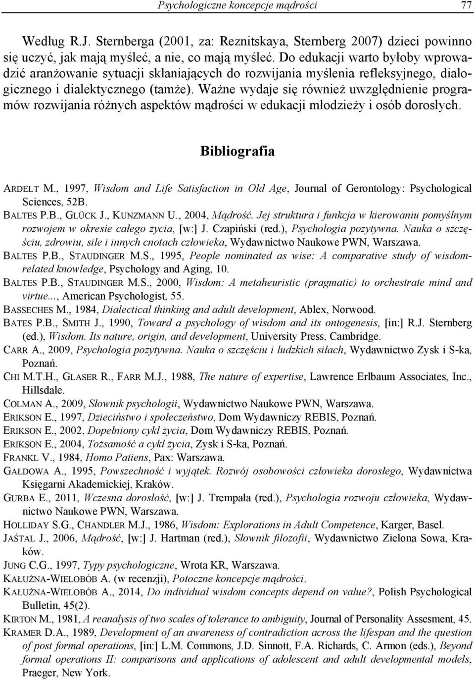 Ważne wydaje się również uwzględnienie programów rozwijania różnych aspektów mądrości w edukacji młodzieży i osób dorosłych. Bibliografia ARDELT M.