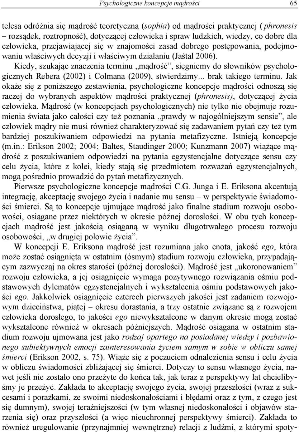 Kiedy, szukając znaczenia terminu mądrość, sięgniemy do słowników psychologicznych Rebera (2002) i Colmana (2009), stwierdzimy... brak takiego terminu.