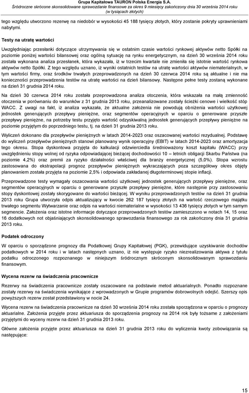 rynku energetycznym, na dzień roku została wykonana analiza przesłanek, która wykazała, iż w trzecim kwartale nie zmieniła się istotnie wartość rynkowa aktywów netto Spółki.