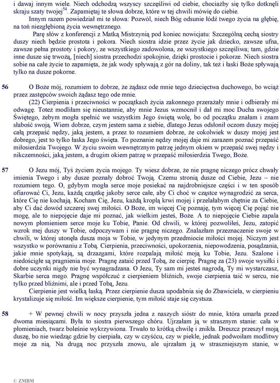 Parę słów z konferencji z Matką Mistrzynią pod koniec nowicjatu: Szczególną cechą siostry duszy niech będzie prostota i pokora.