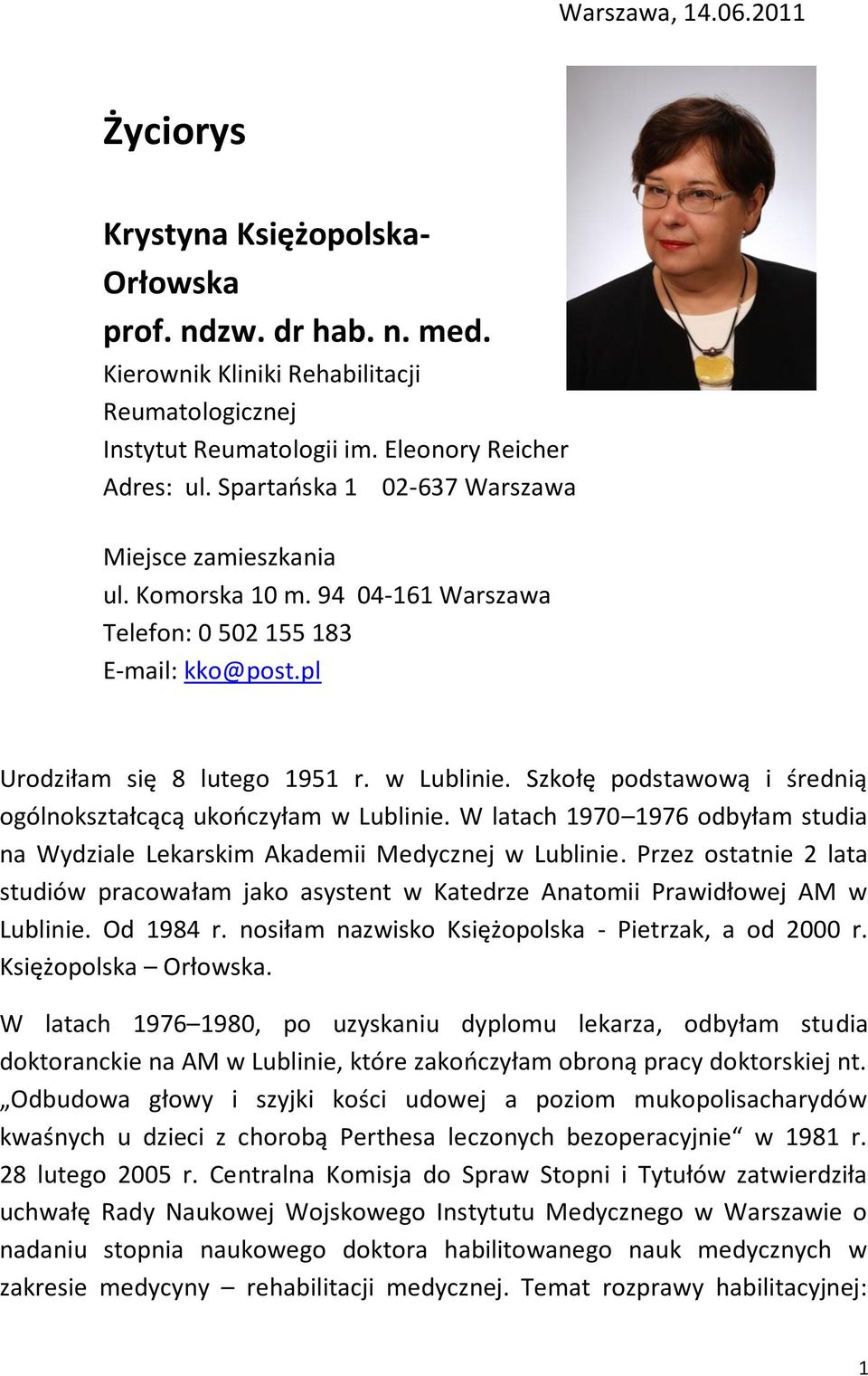 Szkołę podstawową i średnią ogólnokształcącą ukończyłam w Lublinie. W latach 1970 1976 odbyłam studia na Wydziale Lekarskim Akademii Medycznej w Lublinie.