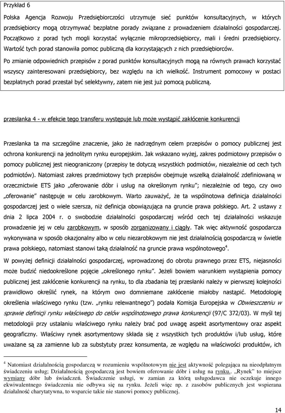 Wartość tych porad stanowiła pomoc publiczną dla korzystających z nich przedsiębiorców.