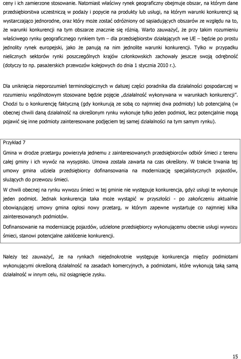 jednorodne, oraz który moŝe zostać odróŝniony od sąsiadujących obszarów ze względu na to, Ŝe warunki konkurencji na tym obszarze znacznie się róŝnią.