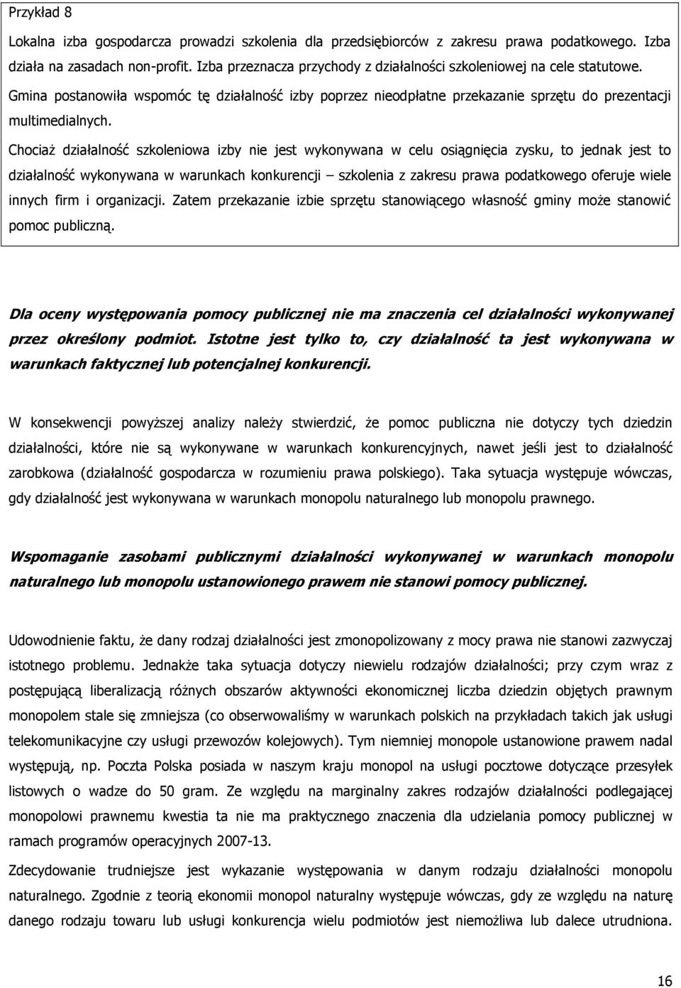 ChociaŜ działalność szkoleniowa izby nie jest wykonywana w celu osiągnięcia zysku, to jednak jest to działalność wykonywana w warunkach konkurencji szkolenia z zakresu prawa podatkowego oferuje wiele