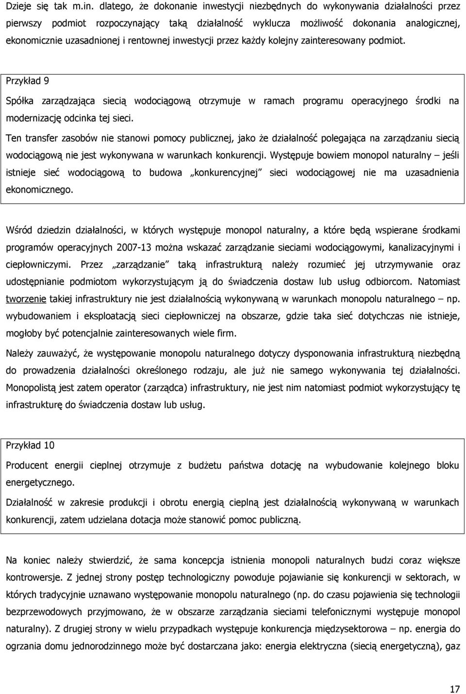 rentownej inwestycji przez kaŝdy kolejny zainteresowany podmiot. Przykład 9 Spółka zarządzająca siecią wodociągową otrzymuje w ramach programu operacyjnego środki na modernizację odcinka tej sieci.