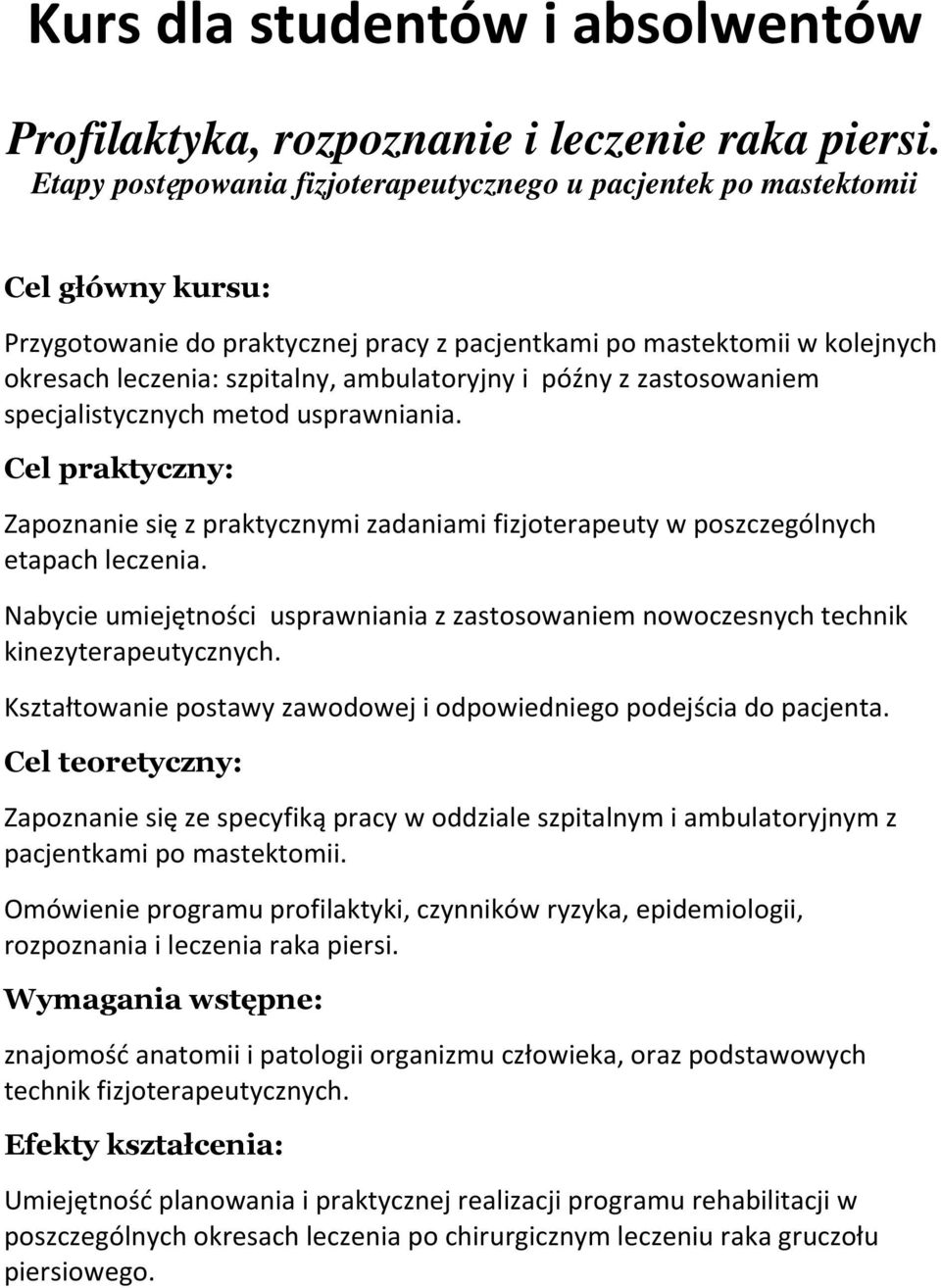 ambulatoryjny i późny z zastosowaniem specjalistycznych metod usprawniania. Cel praktyczny: Zapoznanie się z praktycznymi zadaniami fizjoterapeuty w poszczególnych etapach leczenia.