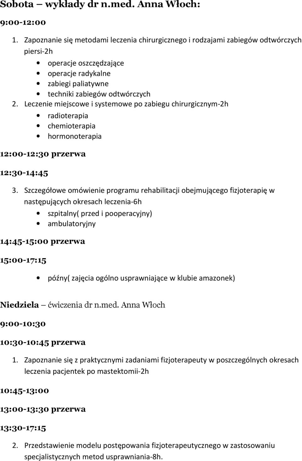 Leczenie miejscowe i systemowe po zabiegu chirurgicznym-2h radioterapia chemioterapia hormonoterapia 12:00-12:30 przerwa 12:30-14:45 3.