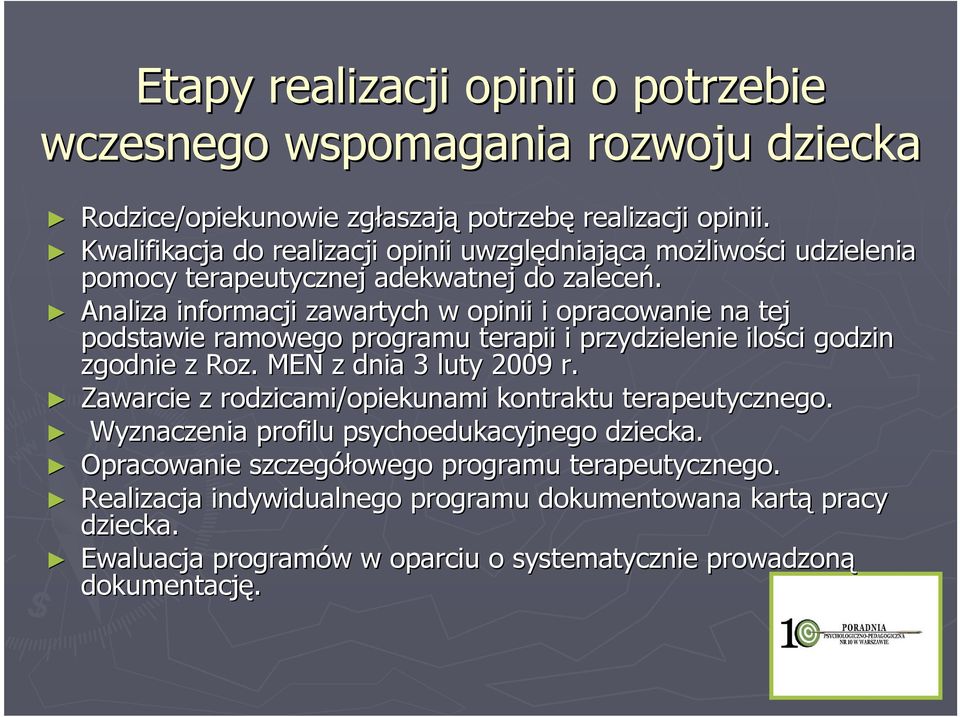 Analiza informacji zawartych w opinii i opracowanie na tej podstawie ramowego programu terapii i przydzielenie ilości godzin zgodnie z Roz.. MEN z dnia 3 luty 2009 r.