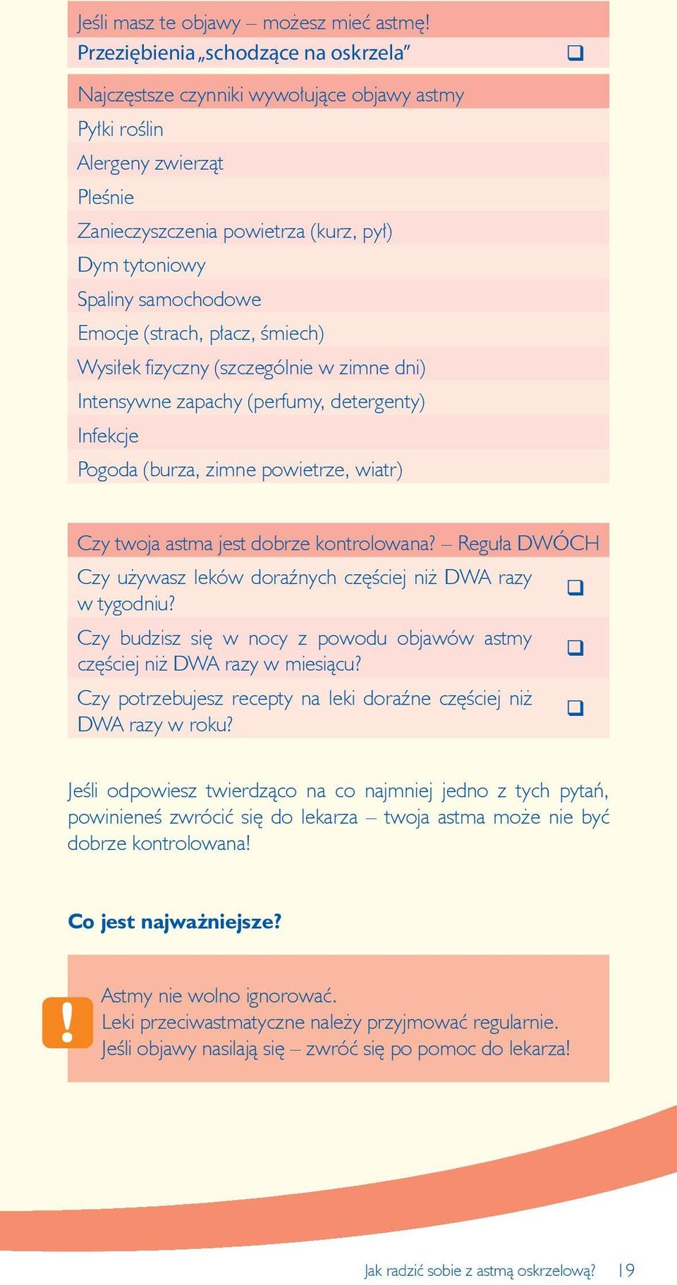 (strach, płacz, śmiech) Wysiłek fizyczny (szczególnie w zimne dni) Intensywne zapachy (perfumy, detergenty) Infekcje Pogoda (burza, zimne powietrze, wiatr) Czy twoja astma jest dobrze kontrolowana?