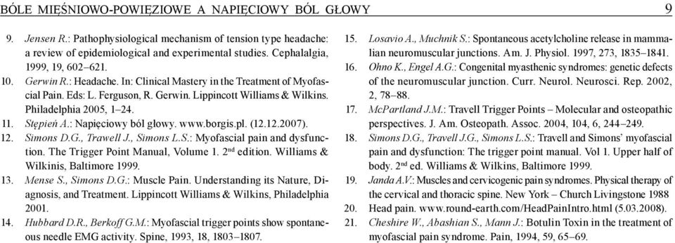 11. Stępień A.: Napięciowy ból głowy. www.borgis.pl. (12.12.2007). 12. Simons D.G., Trawell J., Simons L.S.: Myofascial pain and dysfunction. The Trigger Point Manual, Volume 1. 2 nd edition.