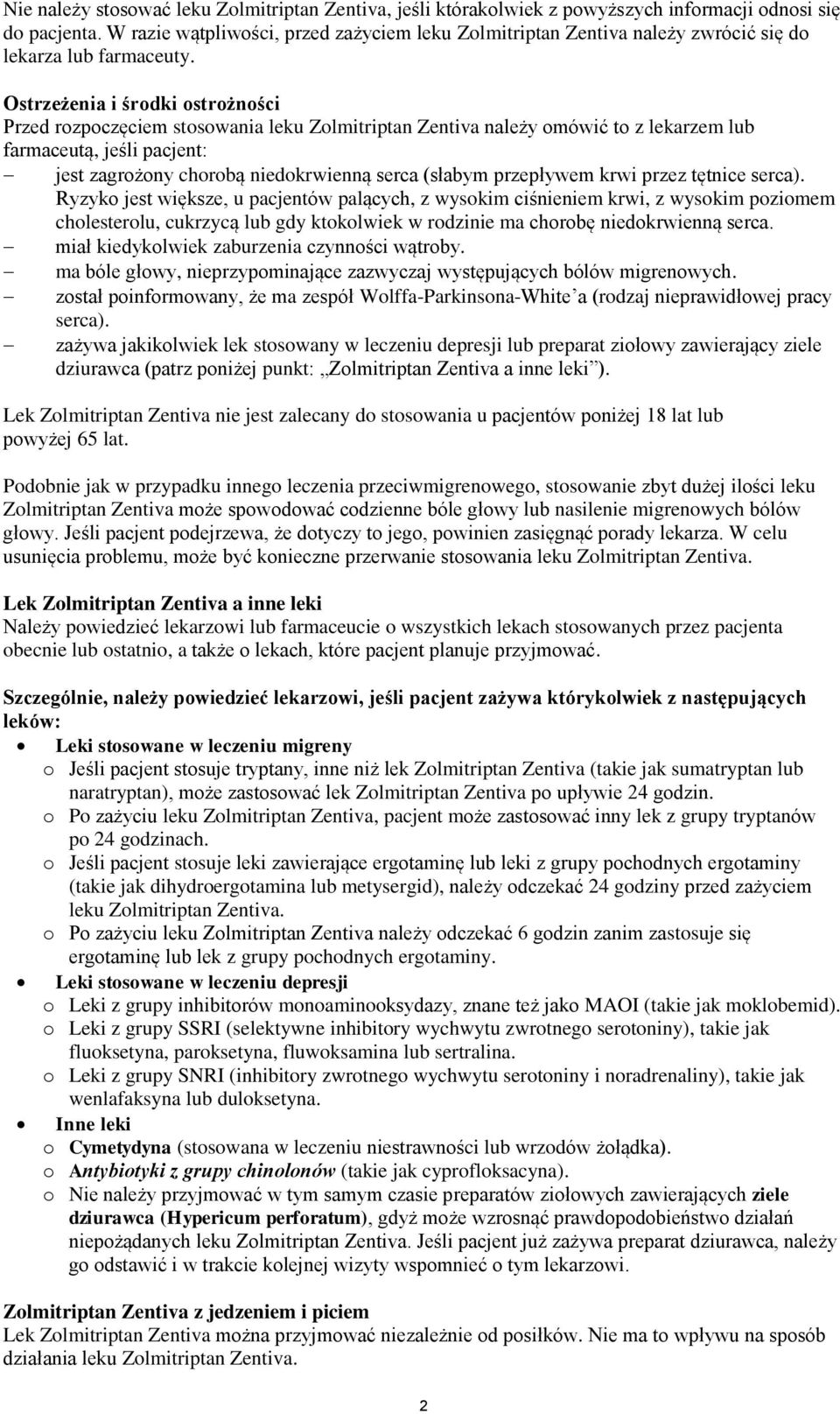 Ostrzeżenia i środki ostrożności Przed rozpoczęciem stosowania leku Zolmitriptan Zentiva należy omówić to z lekarzem lub farmaceutą, jeśli pacjent: jest zagrożony chorobą niedokrwienną serca (słabym