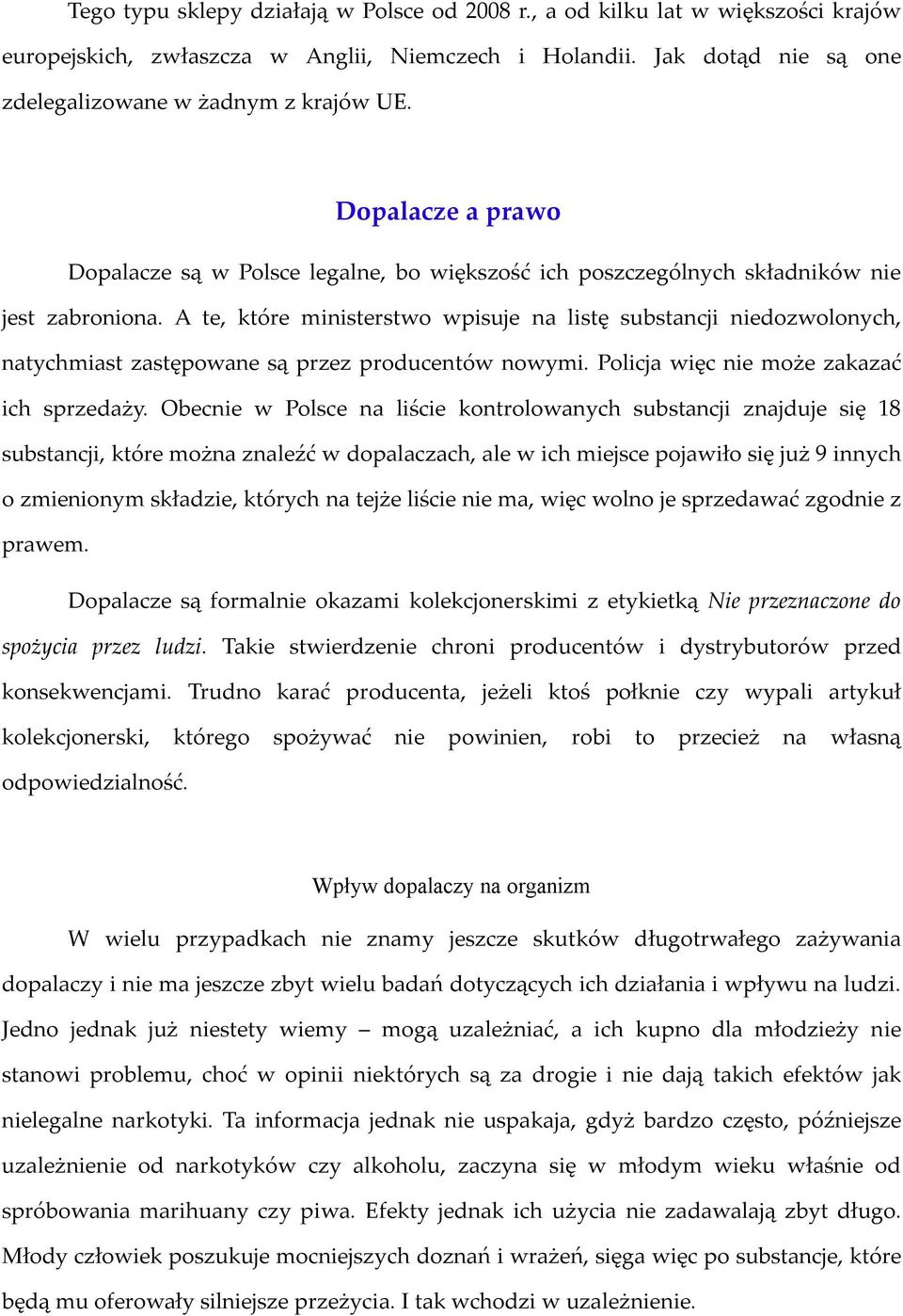 A te, które ministerstwo wpisuje na listę substancji niedozwolonych, natychmiast zastępowane są przez producentów nowymi. Policja więc nie może zakazać ich sprzedaży.