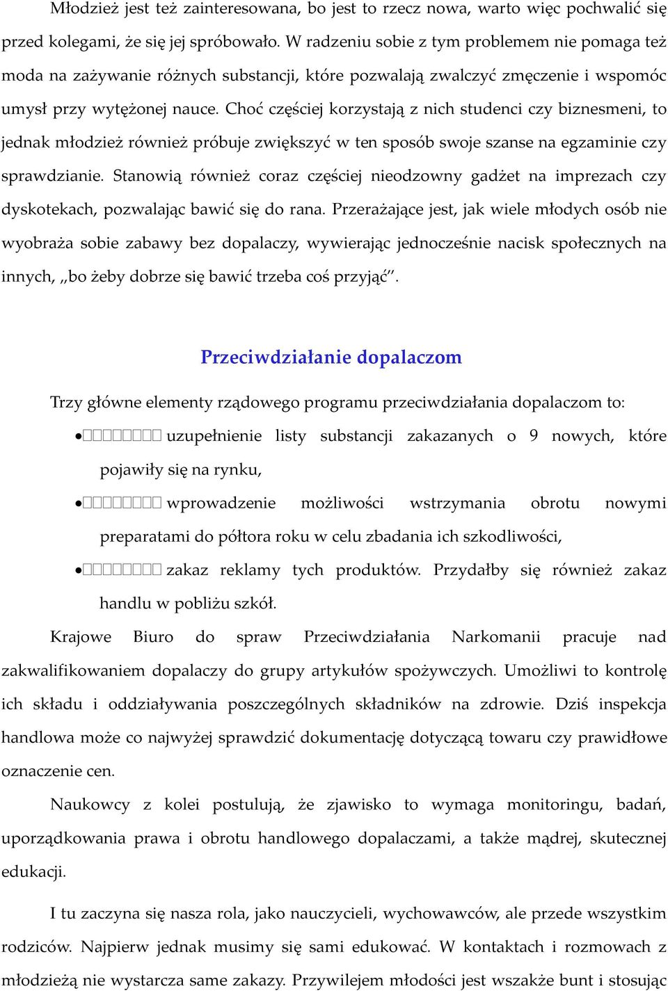 Choć częściej korzystają z nich studenci czy biznesmeni, to jednak młodzież również próbuje zwiększyć w ten sposób swoje szanse na egzaminie czy sprawdzianie.